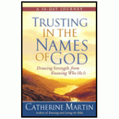 Trusting in the Names of God: Drawing Strength from Knowing Who He Is By Catherine Martin 